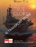 Book cover of The True Glory - The story of the Royal Navy over a thousand years by TUTE, Warren